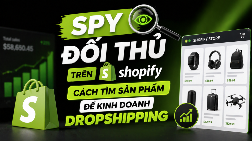 Spy đối thủ trên Shopify – Cách tìm sản phẩm để kinh doanh Dropshipping
