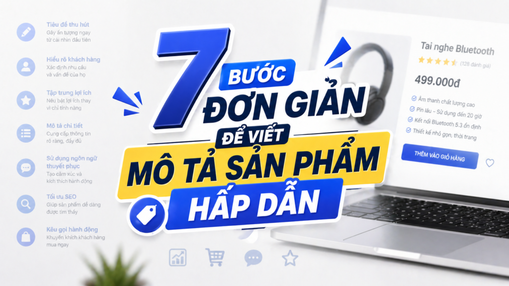 7 bước đơn giản để viết mô tả sản phẩm hấp dẫn khách hàng