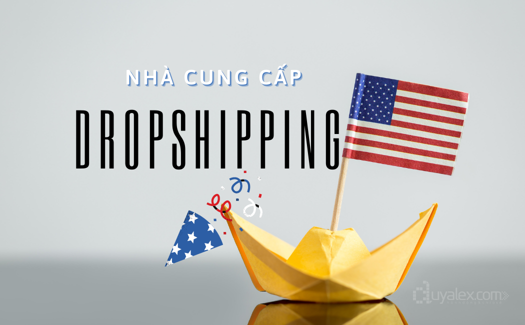 nha cung cap dropshipping hoa ky Nhà cung cấp Dropshipping tại Mỹ giá rẻ
