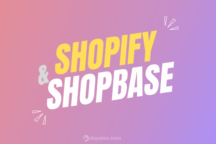 so sanh shopify shopbase Shopify vs Shopbase: Nên chọn nền tảng nào cho Dropshipping